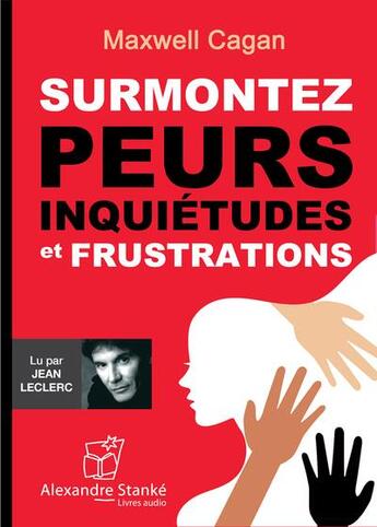 Couverture du livre « Surmontez peurs, inquiétudes et frustrations » de Maxwell Cagan aux éditions Stanke Alexandre