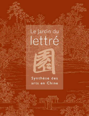 Couverture du livre « Le Jardin Du Lettre ; Synthese Des Arts En Chine » de Gilles Baud-Berthier et Sophie Couetoux et Che Bing Chui aux éditions Imprimeur