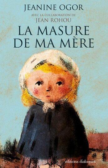 Couverture du livre « La masure de ma mère » de Jeanine Ogor et Jean Rohou aux éditions Editions Dialogues