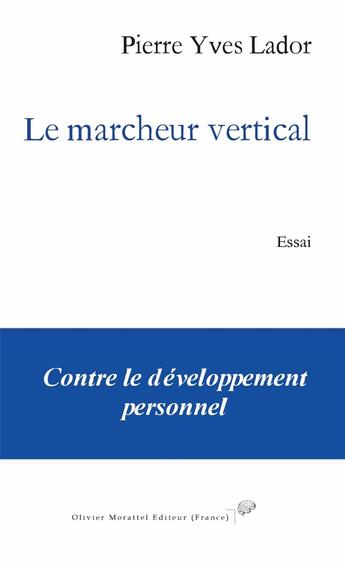 Couverture du livre « Le marcheur vertical » de Pierre Yves Lador aux éditions Olivier Morattel