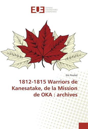 Couverture du livre « 1812-1815 warriors de kanesatake, de la mission de oka : archives » de Pouliot Eric aux éditions Editions Universitaires Europeennes