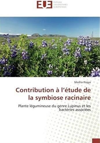 Couverture du livre « Contribution à l'étude de la symbiose racinaire ; plante légumineuse du genre Lupinus et les bactéries associées » de Medila Ifriqya aux éditions Editions Universitaires Europeennes