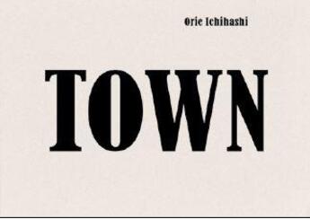 Couverture du livre « Orie ichihashi town » de Ichihashi Orie aux éditions Pie Books