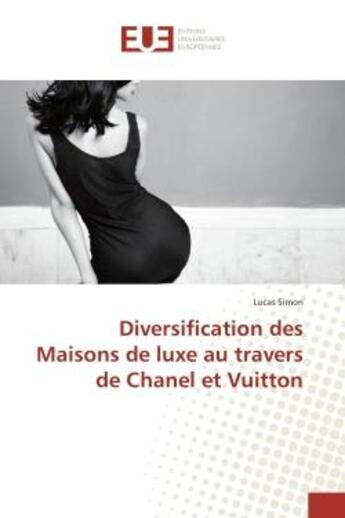 Couverture du livre « Diversification des Maisons de luxe au travers de Chanel et Vuitton » de Lucas Simon aux éditions Editions Universitaires Europeennes