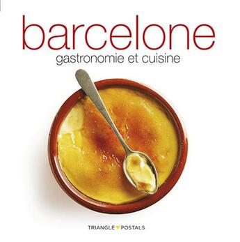 Couverture du livre « Barcelone, gastronomie et cuisine » de Oriol Aleu aux éditions Triangle Postals