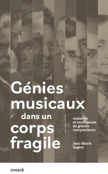 Couverture du livre « Génies musicaux dans un corps fragile : maladies et souffrances de grands compositeurs » de Jean-Marie Segers aux éditions Snoeck Gent