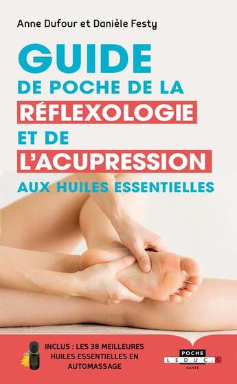 Couverture du livre « Guide de poche de la réflexologie et de l'acupression aux huiles essentielles » de Anne Dufour et Daniele Festy aux éditions Leduc