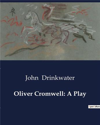 Couverture du livre « Oliver Cromwell: A Play » de John Drinkwater aux éditions Culturea