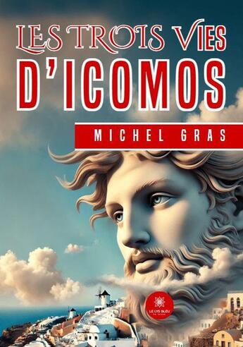 Couverture du livre « Les trois vies d'Icomos » de Michel Gras aux éditions Le Lys Bleu