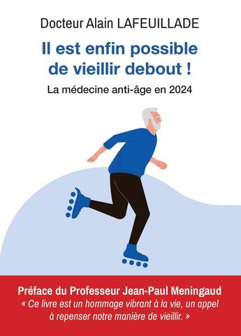 Couverture du livre « Il est enfin possible de vieillir debout ! La médecine anti-âge en 2024 » de Alain Lafeuillade aux éditions Bookelis