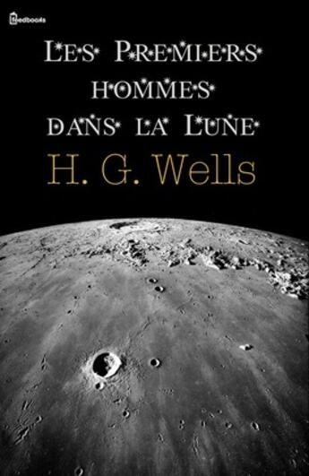 Couverture du livre « Les Premiers hommes dans la Lune » de Herbert George Wells aux éditions 