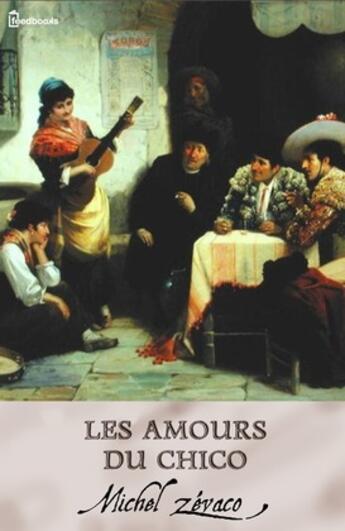 Couverture du livre « Les Amours du Chico » de Michel Zevaco aux éditions 