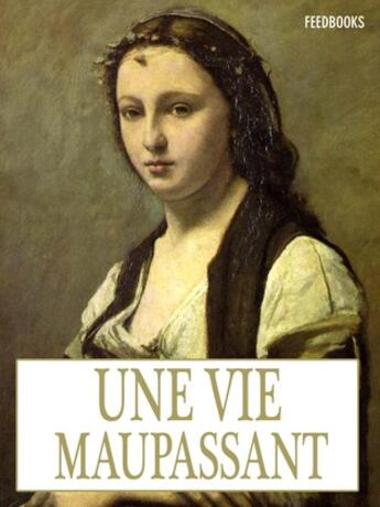 Couverture du livre « Une Vie » de Guy de Maupassant aux éditions 