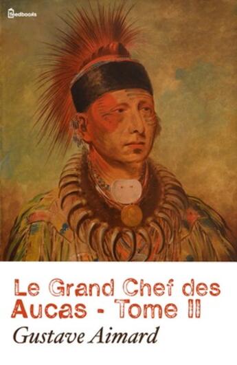 Couverture du livre « Le Grand Chef des Aucas - Tome II » de Gustave Aimard aux éditions 