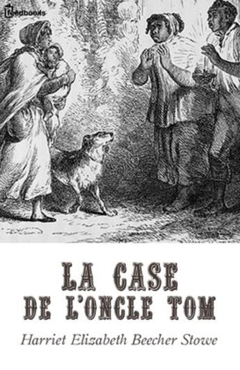 Couverture du livre « La Case de l'oncle Tom » de Harriet Elizabeth Beecher Stowe aux éditions 