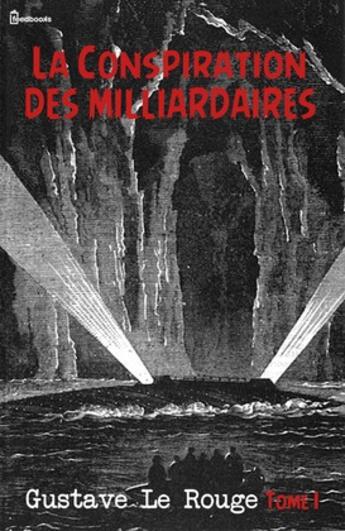 Couverture du livre « La Conspiration des milliardaires - Tome I » de Gustave Le Rouge aux éditions 