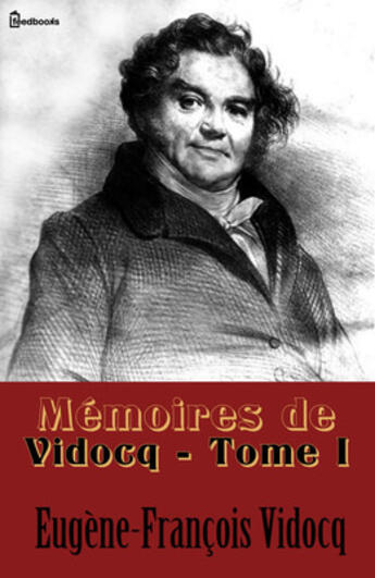 Couverture du livre « Mémoires de Vidocq - Tome I » de Eugene-Francois Vidocq aux éditions 