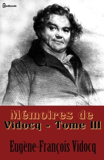 Couverture du livre « Mémoires de Vidocq - Tome III » de Eugene-Francois Vidocq aux éditions 