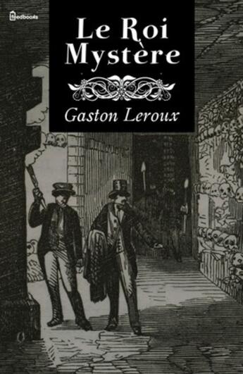Couverture du livre « Le Roi Mystère » de Gaston Leroux aux éditions 