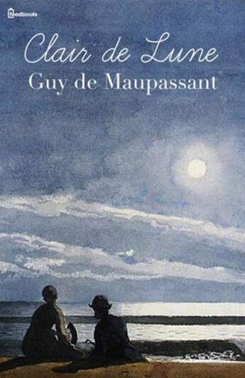 Couverture du livre « Clair de Lune » de Guy de Maupassant aux éditions 