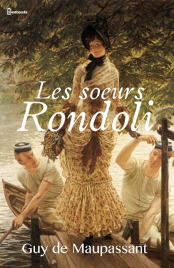 Couverture du livre « Les soeurs Rondoli » de Guy de Maupassant aux éditions 