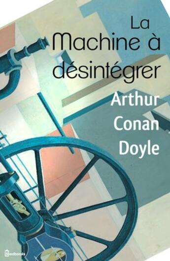 Couverture du livre « La Machine à désintégrer » de Arthur Conan Doyle aux éditions 