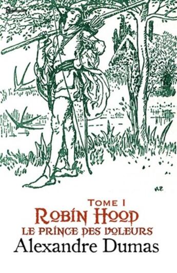 Couverture du livre « Robin Hood, le prince des voleurs - Tome I » de Alexandre Dumas aux éditions 