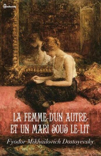 Couverture du livre « La femme d'un autre et un mari sous le lit » de Fyodor Mikhailovich Dostoyevsky aux éditions 