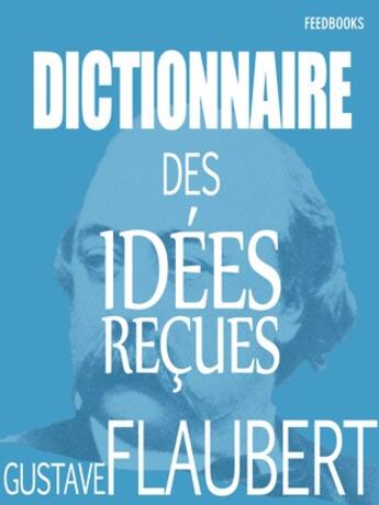Couverture du livre « Dictionnaire des idées reçues » de Gustave Flaubert aux éditions 