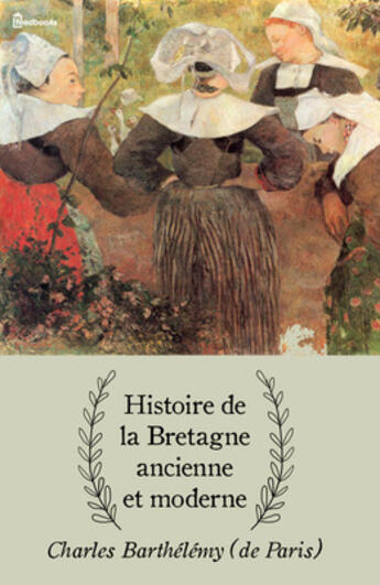 Couverture du livre « Histoire de la Bretagne ancienne et moderne » de Charles Barthelemy (De Paris) aux éditions 