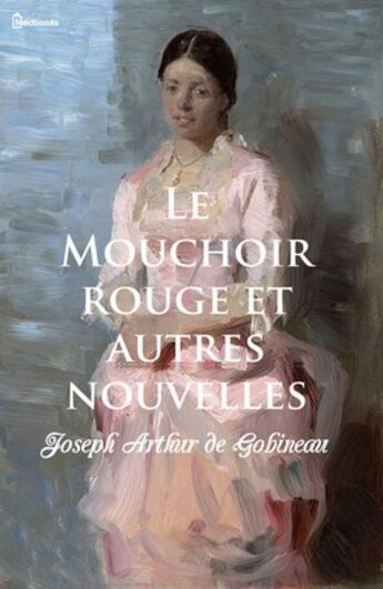 Couverture du livre « Le Mouchoir rouge et autres nouvelles » de Joseph Arthur (de) Gobineau aux éditions 