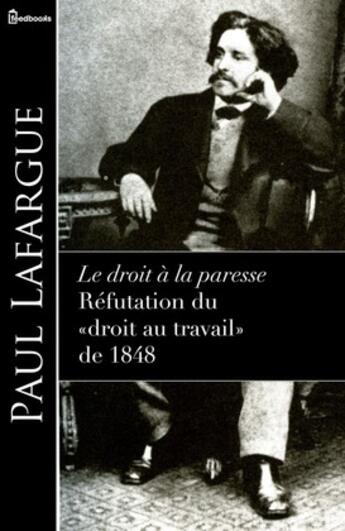 Couverture du livre « Le droit à la paresse - Réfutation du «droit au travail» de 1848 » de Paul Lafargue aux éditions 