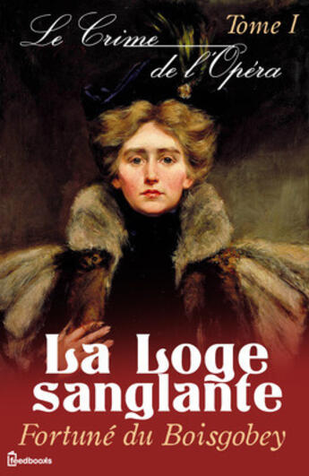 Couverture du livre « Le Crime de l'Opéra - Tome I - La Loge sanglante » de Fortune Du Boisgobey aux éditions 
