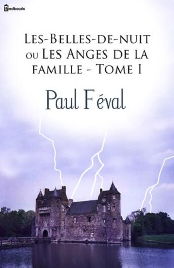 Couverture du livre « Les-Belles-de-nuit ou Les Anges de la famille - Tome I » de Paul Féval (père) aux éditions 