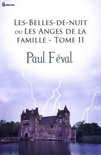 Couverture du livre « Les-Belles-de-nuit ou Les Anges de la famille - Tome II » de Paul Féval (père) aux éditions 