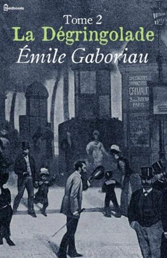 Couverture du livre « La Dégringolade, Tome 2 » de Emile Gaboriau aux éditions 