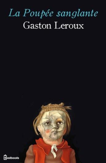 Couverture du livre « La Poupée sanglante » de Gaston Leroux aux éditions 