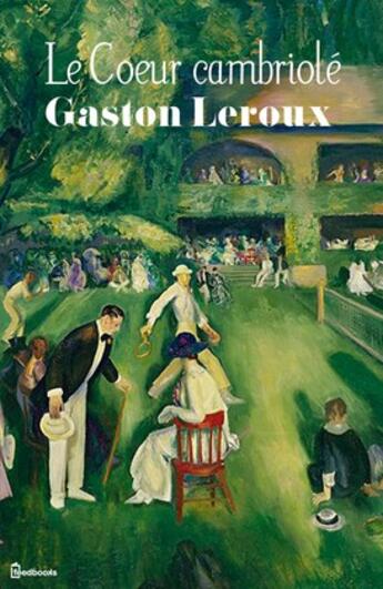 Couverture du livre « Le Coeur cambriolé » de Gaston Leroux aux éditions 