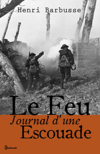 Couverture du livre « Le Feu- Journal d'une Escouade » de Henri Barbusse aux éditions 