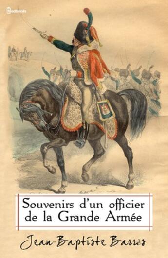Couverture du livre « Souvenirs d'un officier de la Grande Armée » de Jean-Baptiste Barres aux éditions 