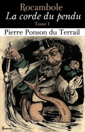 Couverture du livre « Rocambole - La corde du pendu - Tome I » de Pierre Ponson du Terrail aux éditions 