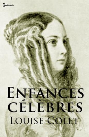 Couverture du livre « Enfances célèbres » de Louise Colet aux éditions 