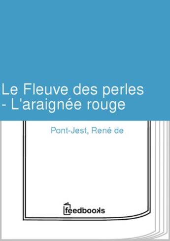 Couverture du livre « Le Fleuve des perles - L'araignée rouge » de René de Pont-Jest aux éditions 