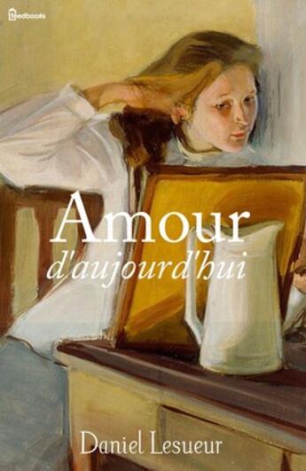 Couverture du livre « Amour d'aujourd'hui » de Daniel Lesueur aux éditions 