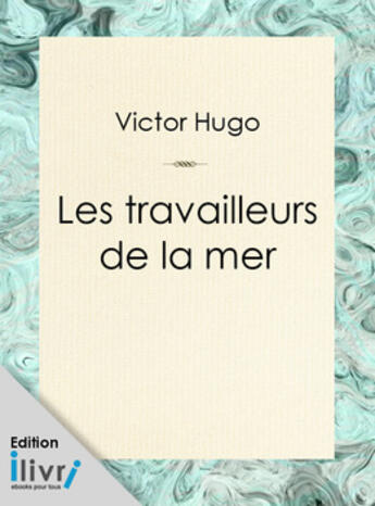 Couverture du livre « Les Travailleurs de la mer » de Victor Hugo aux éditions 