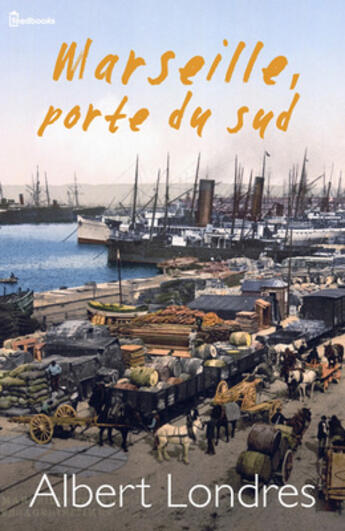 Couverture du livre « Marseille, porte du sud » de Albert Londres aux éditions 