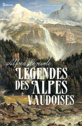 Couverture du livre « Légendes des Alpes vaudoises » de Alfred Ceresole aux éditions 