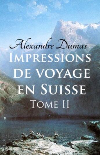 Couverture du livre « Impressions de voyage en Suisse (tome 2) » de Alexandre Dumas aux éditions 