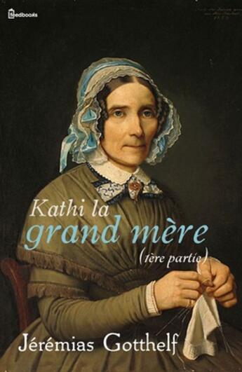 Couverture du livre « Kathi la grand mère (1ère partie) » de Jeremias Gotthelf aux éditions 