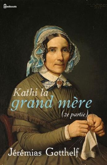 Couverture du livre « Kathy la grand mère (2e partie) » de Jeremias Gotthelf aux éditions 